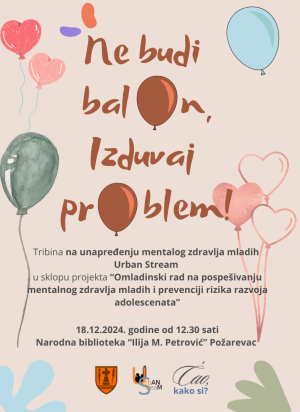 TRIBINA: Ne budi balon, izduvaj problem 18. decembra u Požarevcu - Hit Radio Pozarevac, Branicevski okrug